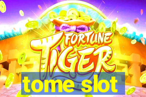 tome slot