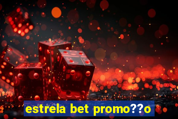 estrela bet promo??o