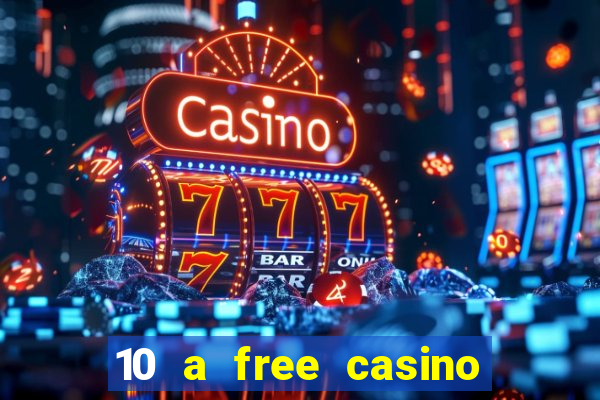 10 a free casino no deposit