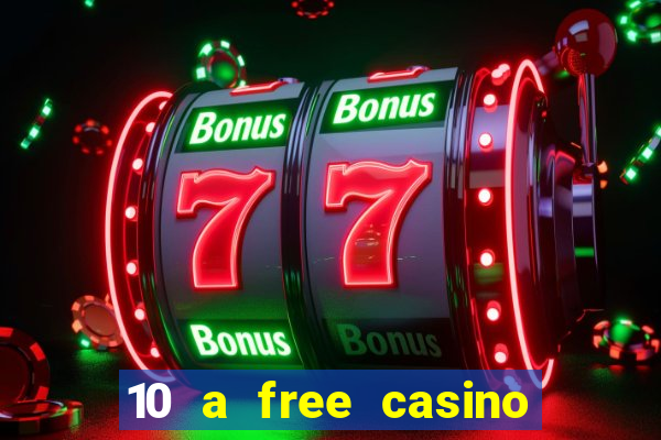 10 a free casino no deposit