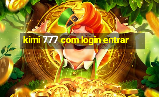 kimi 777 com login entrar