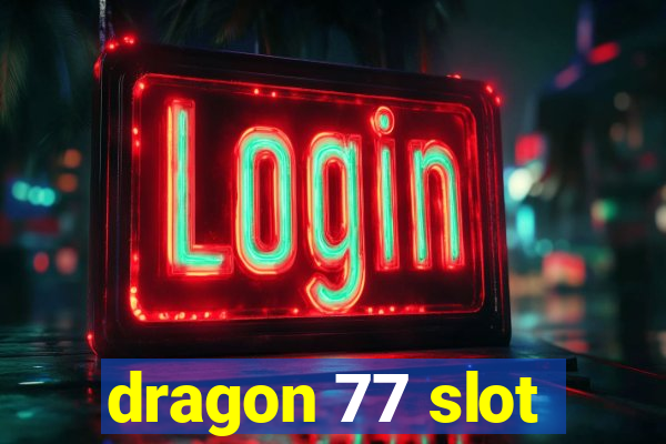 dragon 77 slot