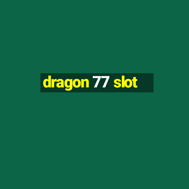 dragon 77 slot