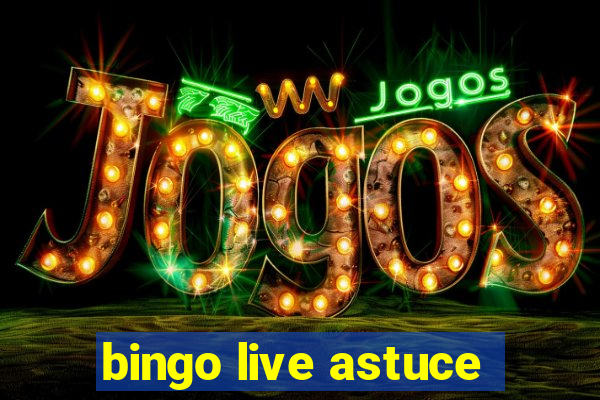 bingo live astuce