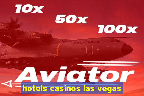 hotels casinos las vegas