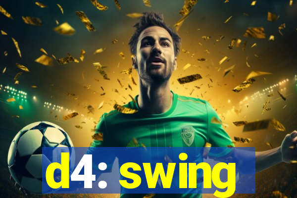 d4: swing