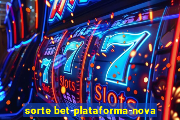 sorte bet-plataforma-nova