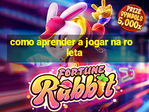 como aprender a jogar na roleta