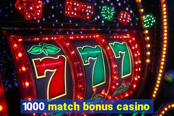 1000 match bonus casino