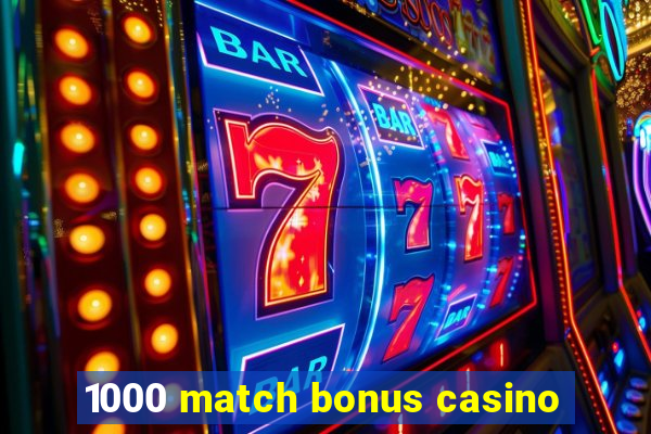 1000 match bonus casino