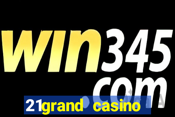 21grand casino bonus code