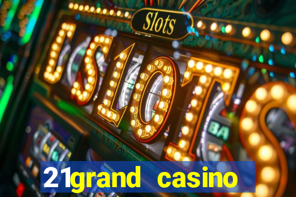 21grand casino bonus code