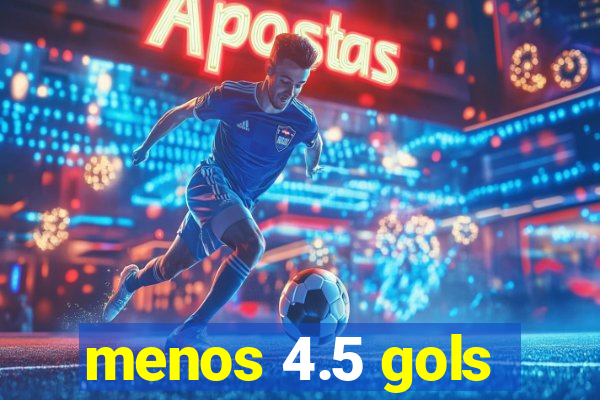 menos 4.5 gols