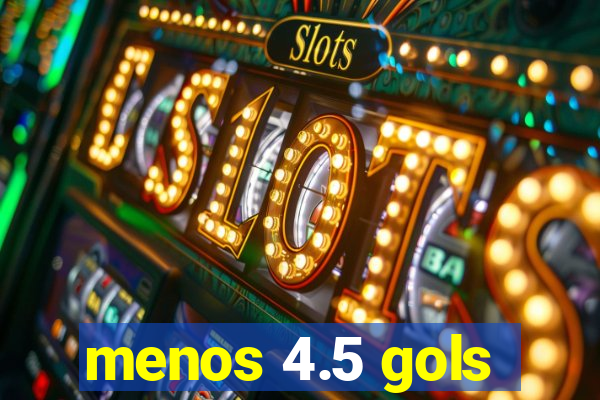 menos 4.5 gols