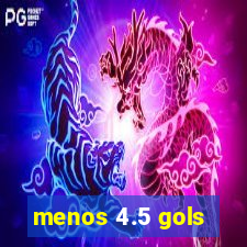 menos 4.5 gols