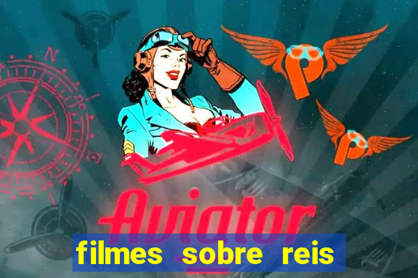 filmes sobre reis e rainhas