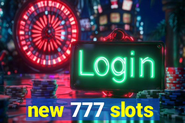 new 777 slots