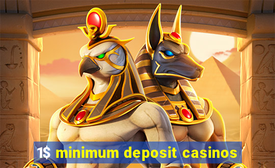 1$ minimum deposit casinos