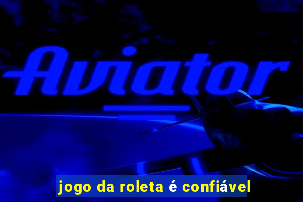 jogo da roleta é confiável