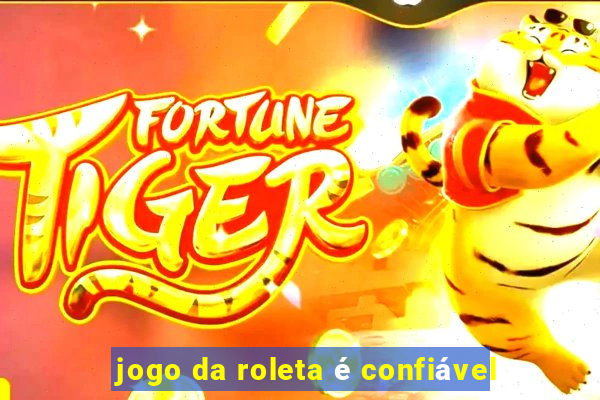 jogo da roleta é confiável