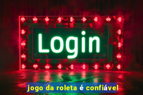 jogo da roleta é confiável