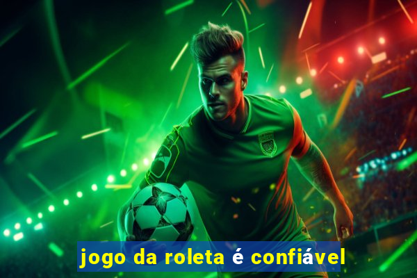 jogo da roleta é confiável