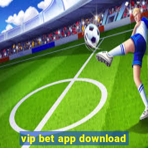 vip bet app download