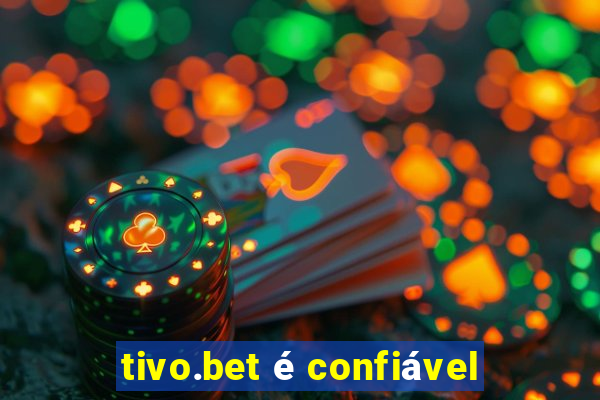 tivo.bet é confiável