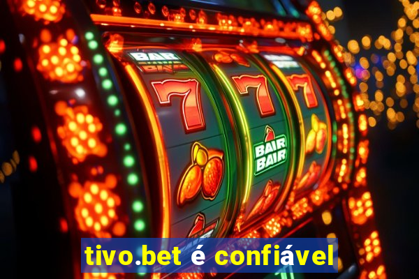 tivo.bet é confiável