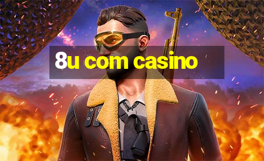 8u com casino