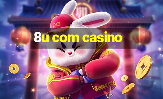 8u com casino