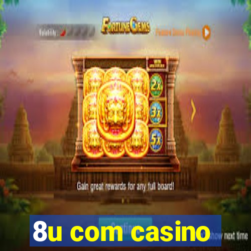 8u com casino