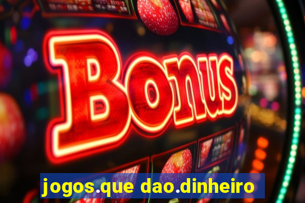 jogos.que dao.dinheiro