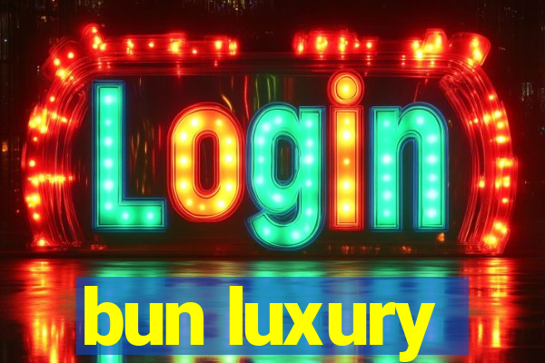 bun luxury