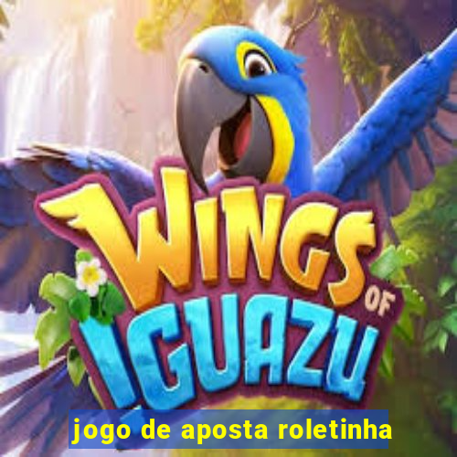 jogo de aposta roletinha