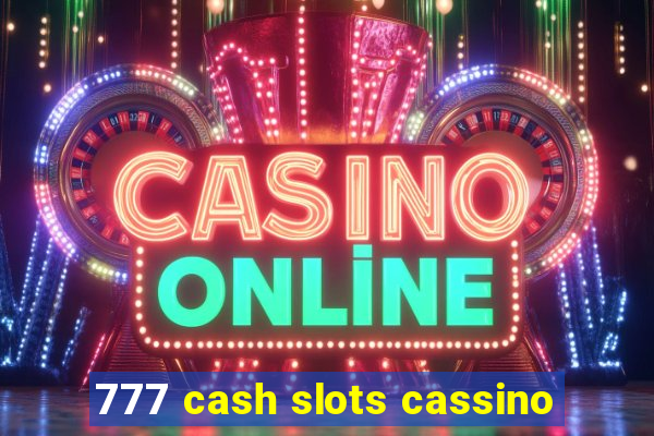 777 cash slots cassino