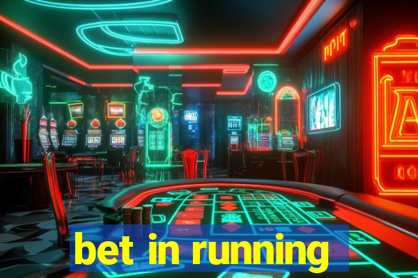 bet in running