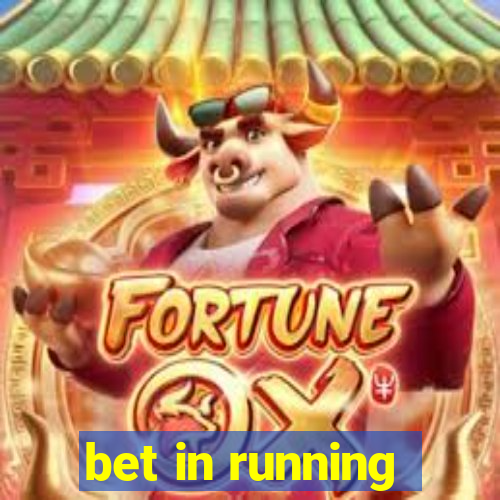 bet in running