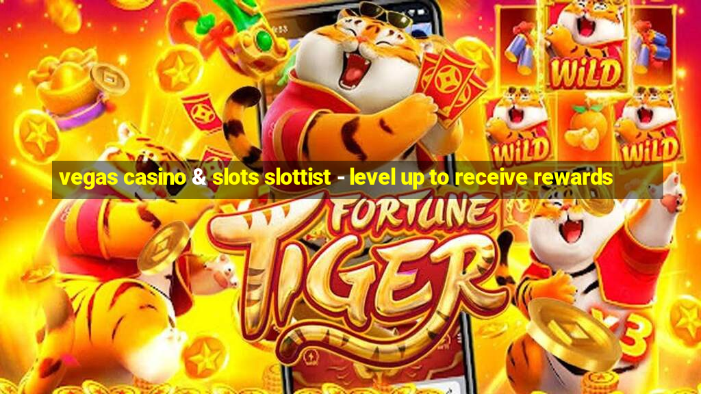 vegas casino & slots slottist - level up to receive rewards