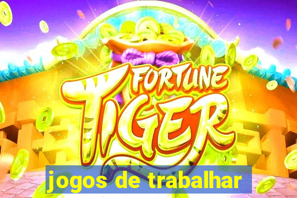 jogos de trabalhar