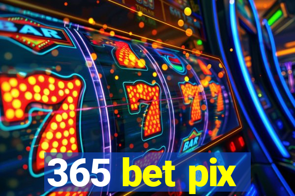 365 bet pix