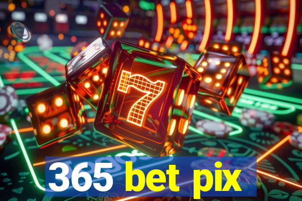 365 bet pix