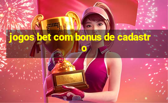 jogos bet com bonus de cadastro