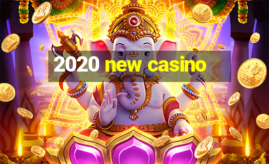 2020 new casino