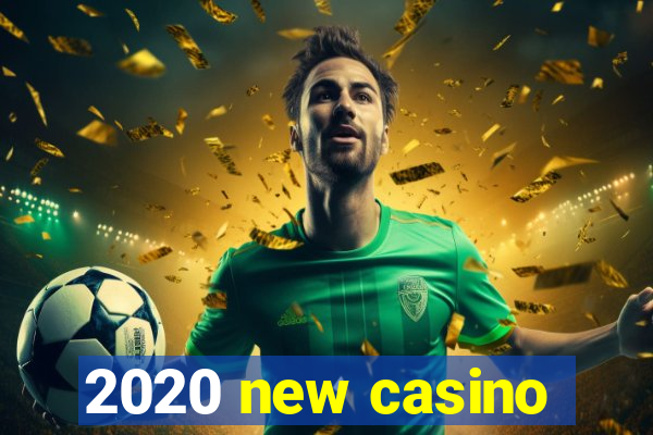 2020 new casino