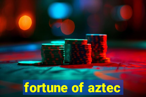 fortune of aztec