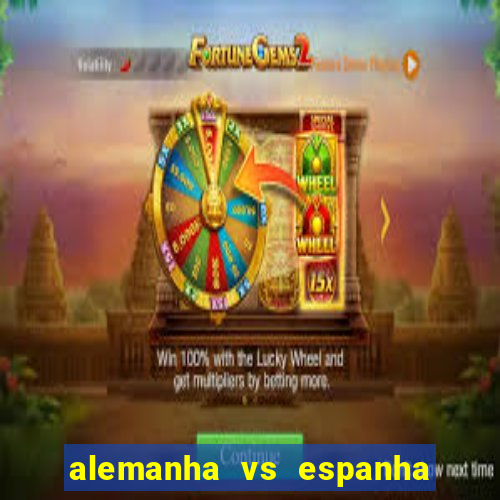 alemanha vs espanha onde assistir