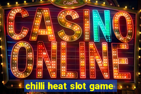 chilli heat slot game