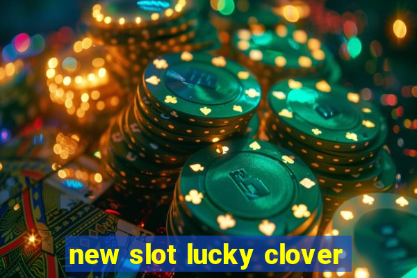 new slot lucky clover