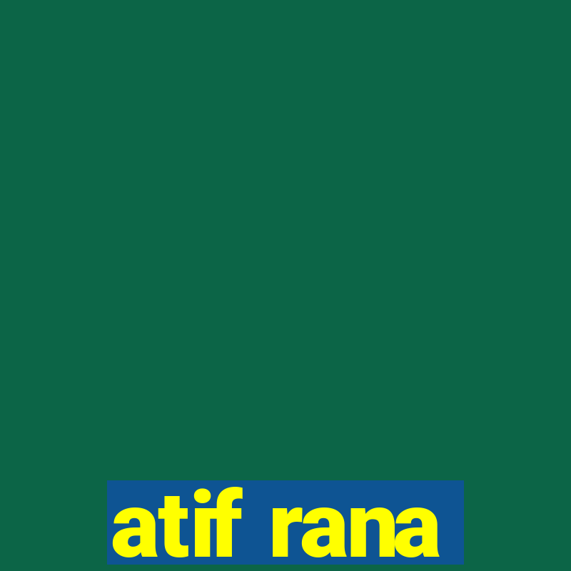 atif rana